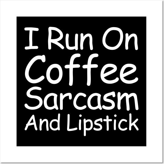 I Run On Coffee Sarcasm And Lipstick Wall Art by HobbyAndArt